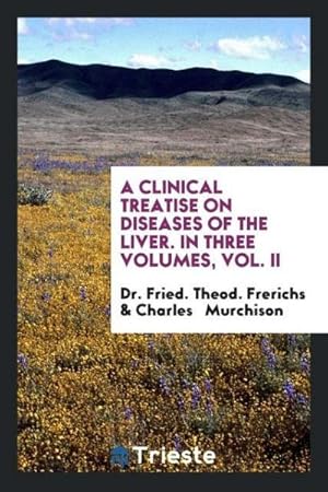 Image du vendeur pour A Clinical Treatise on Diseases of the Liver. In Three Volumes, Vol. II mis en vente par AHA-BUCH GmbH