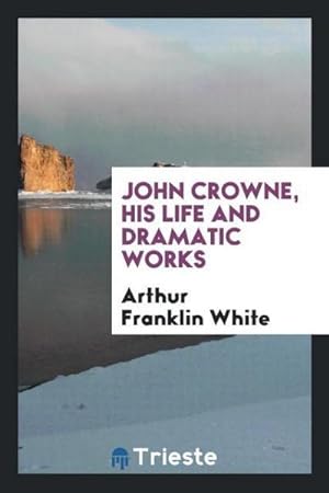 Seller image for John Crowne, His Life and Dramatic Works for sale by AHA-BUCH GmbH