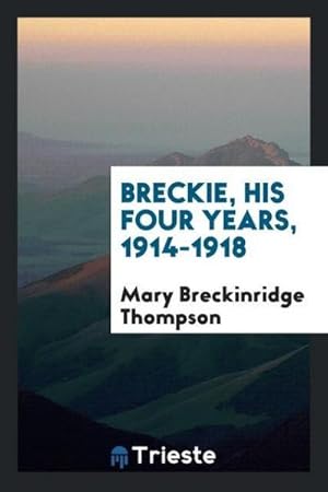 Image du vendeur pour Breckie, His Four Years, 1914-1918 mis en vente par AHA-BUCH GmbH