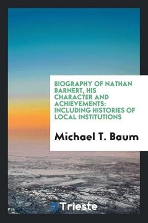 Seller image for Biography of Nathan Barnert, His Character and Achievements : Including Histories of Local Institutions for sale by AHA-BUCH GmbH