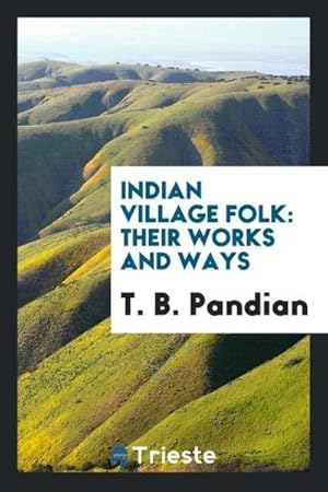 Seller image for Indian Village Folk : Their Works and Ways for sale by AHA-BUCH GmbH