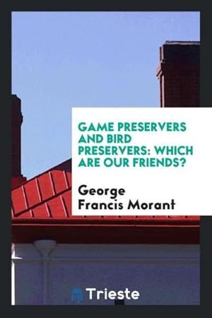 Image du vendeur pour Game Preservers and Bird Preservers : Which Are Our Friends? mis en vente par AHA-BUCH GmbH