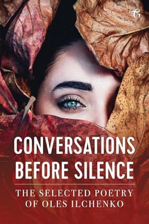 Seller image for Conversations before Silence : The selected poetry of Oles Ilchenko for sale by AHA-BUCH GmbH