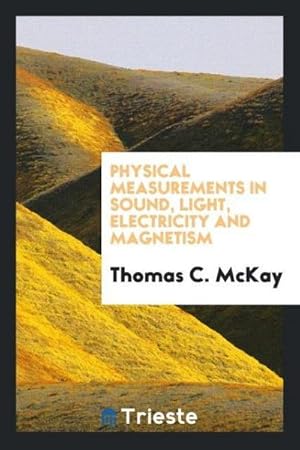 Imagen del vendedor de Physical Measurements in Sound, Light, Electricity and Magnetism a la venta por AHA-BUCH GmbH