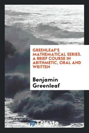 Seller image for Greenleaf's Mathematical Series. A Brief Course in Arithmetic, Oral and Written for sale by AHA-BUCH GmbH