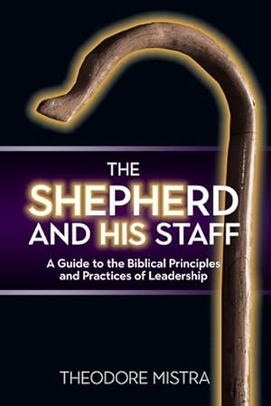 Image du vendeur pour The Shepherd and His Staff : A Guide to the Biblical Principles and Practices of Leadership mis en vente par AHA-BUCH GmbH