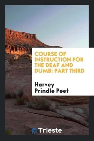 Seller image for Course of Instruction for the Deaf and Dumb : Part Third for sale by AHA-BUCH GmbH