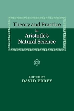 Bild des Verkufers fr Theory and Practice in Aristotle's Natural Science zum Verkauf von AHA-BUCH GmbH