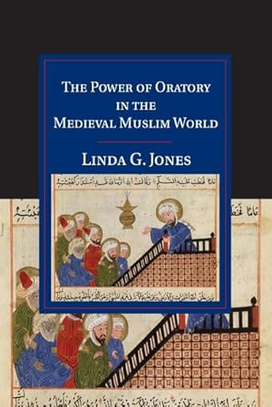 Seller image for The Power of Oratory in the Medieval Muslim World for sale by AHA-BUCH GmbH