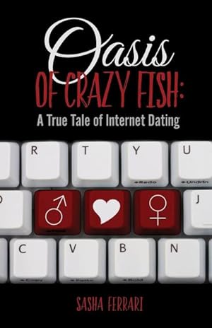Immagine del venditore per Oasis of Crazy Fish : : A True Tale of Internet Dating venduto da AHA-BUCH GmbH