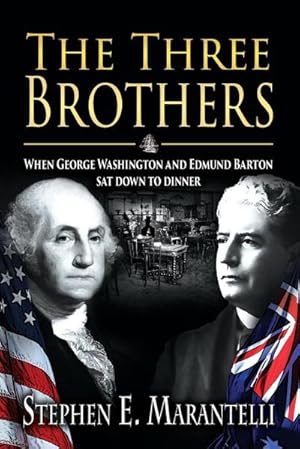 Seller image for The Three Brothers : When George Washington and Edmund Barton Sat Down to Dinner for sale by AHA-BUCH GmbH