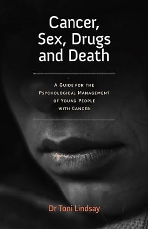 Seller image for Cancer, Sex, Drugs and Death : A Clinician Guide to the Psychological Management of Young People with Cancer for sale by AHA-BUCH GmbH
