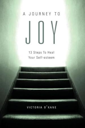 Immagine del venditore per A Journey to Joy : Thirteen Steps to Heal Your Self-Esteem venduto da AHA-BUCH GmbH
