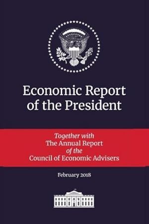 Seller image for Economic Report of the President 2018 : Transmitted to the Congress January 2018: Together with the Annual Report of the Council of Economic Advisers for sale by AHA-BUCH GmbH