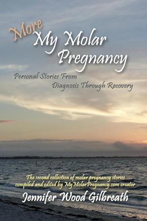 Immagine del venditore per More My Molar Pregnancy : Personal Stories From Diagnosis Through Recovery venduto da AHA-BUCH GmbH