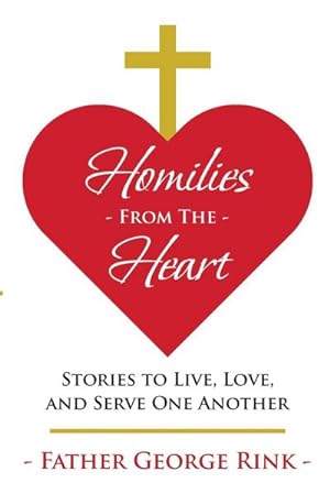 Bild des Verkufers fr Homilies From The Heart : Stories to Live, Love, and Serve One Another zum Verkauf von AHA-BUCH GmbH