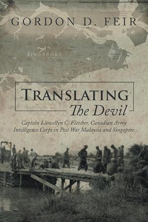 Seller image for Translating the Devil : Captain Llewellyn C. Fletcher, Canadian Army Intelligence Corps in Post War Malaysia and Singapore for sale by AHA-BUCH GmbH