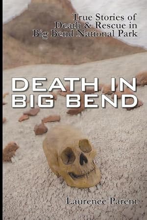 Seller image for Death In Big Bend : True Stories of Death & Rescue in the Big Bend National Park for sale by AHA-BUCH GmbH