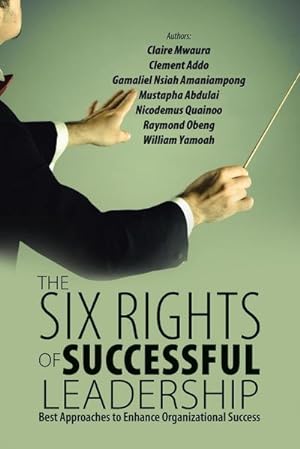 Seller image for The Six Rights of Successful Leadership : Best Approaches to Enhance Organizational Success for sale by AHA-BUCH GmbH
