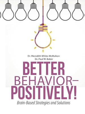 Imagen del vendedor de Better Behavior - Positively! : Brain-Based Strategies and Solutions a la venta por AHA-BUCH GmbH