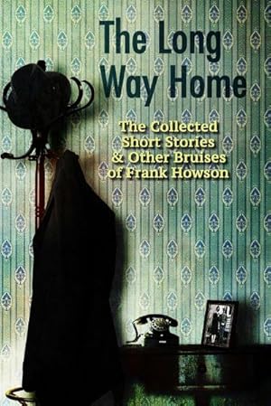 Imagen del vendedor de The Long Way Home : The Collected Short Stories & Other Bruises of Frank Howson a la venta por AHA-BUCH GmbH