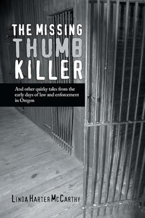 Immagine del venditore per The Missing Thumb Killer : And Other Quirky Tales from the Early Days of Law and Enforcement in Oregon venduto da AHA-BUCH GmbH