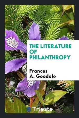 Imagen del vendedor de The literature of philanthropy a la venta por AHA-BUCH GmbH