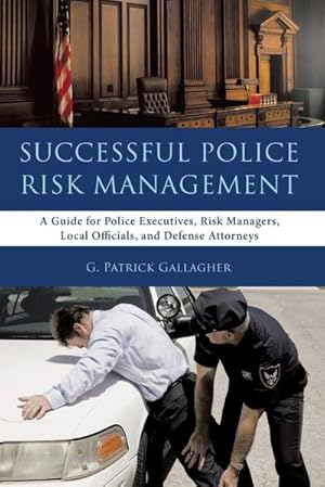 Immagine del venditore per Successful Police Risk Management : A Guide for Police Executives, Risk Managers, Local Officials, and Defense Attorneys venduto da AHA-BUCH GmbH