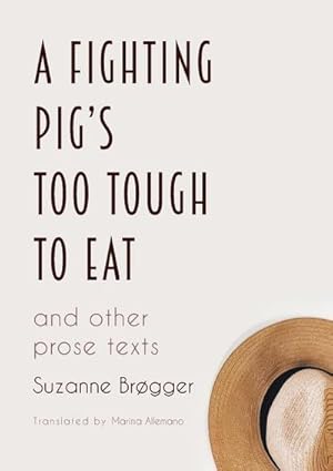 Seller image for A Fighting Pig's Too Tough to Eat : and other prose texts for sale by AHA-BUCH GmbH