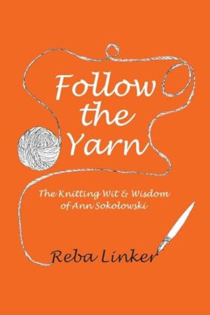 Immagine del venditore per Follow the Yarn : The Knitting Wit & Wisdom of Ann Sokolowski venduto da AHA-BUCH GmbH