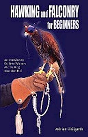 Bild des Verkufers fr Hawking and Falconry for Begginers : An introductory guide to falconry and training your first bird zum Verkauf von AHA-BUCH GmbH