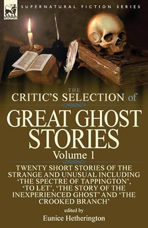 Seller image for The Critic's Selection of Great Ghost Stories : Volume 1-Twenty Short Stories of the Strange and Unusual Including 'The Spectre of Tappington', 'To Let', 'The Story of the Inexperienced Ghost' and 'The Crooked Branch' for sale by AHA-BUCH GmbH