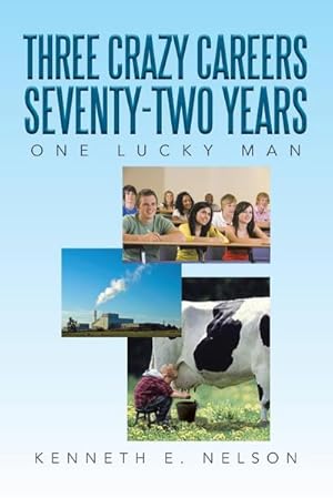 Bild des Verkufers fr Three Crazy Careers Seventy-Two Years : One Lucky Man zum Verkauf von AHA-BUCH GmbH