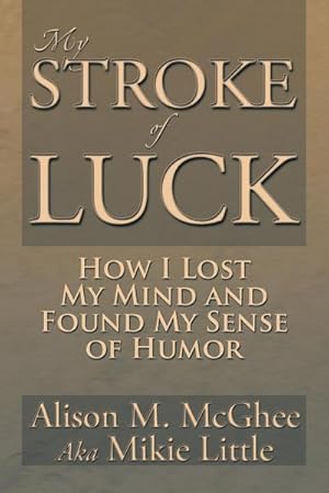 Imagen del vendedor de My Stroke of Luck : How I Lost My Mind and Found My Sense of Humor a la venta por AHA-BUCH GmbH