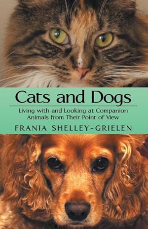 Seller image for Cats and Dogs : Living with and Looking at Companion Animals from Their Point of View for sale by AHA-BUCH GmbH
