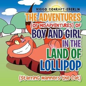 Bild des Verkufers fr The Adventures (or Misadventures) of Boy and Girl in the Land of Lollipop (Starring Manners the Cat) zum Verkauf von AHA-BUCH GmbH