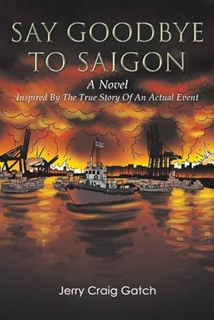 Bild des Verkufers fr Say Goodbye to Saigon : Inspired by the True Story of an Actual Event zum Verkauf von AHA-BUCH GmbH