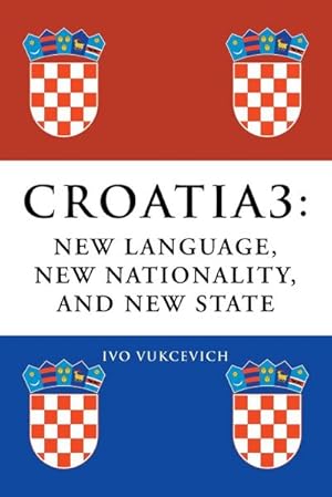 Image du vendeur pour Croatia 3 : New Language, New Nationality, and New State mis en vente par AHA-BUCH GmbH