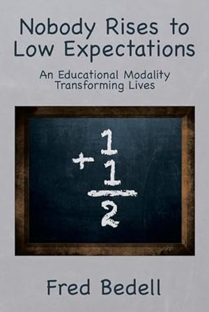 Seller image for Nobody Rises to Low Expectations : An Educational Modality Transforming Lives for sale by AHA-BUCH GmbH