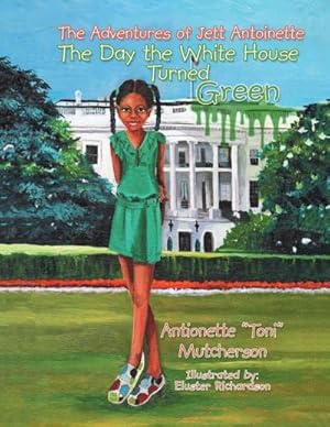 Imagen del vendedor de The Adventures of Jett Antoinette : The Day the White House Turned Green a la venta por AHA-BUCH GmbH