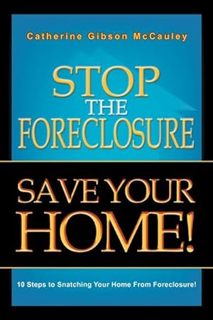 Image du vendeur pour Stop the Foreclosure Save Your Home! : 10 Steps to Snatching Your Home from Foreclosure! mis en vente par AHA-BUCH GmbH