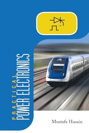 Seller image for Practical Power Electronics : Applications, Experiments and Animations for sale by AHA-BUCH GmbH