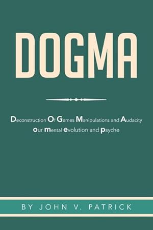 Seller image for Dogma : The Deconstruction and Evolution of Our Psyche for sale by AHA-BUCH GmbH