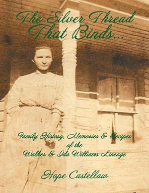 Bild des Verkufers fr The Silver Thread That Binds. : Family History, Memories & Recipes of the Walker & Ida Williams Lineage zum Verkauf von AHA-BUCH GmbH