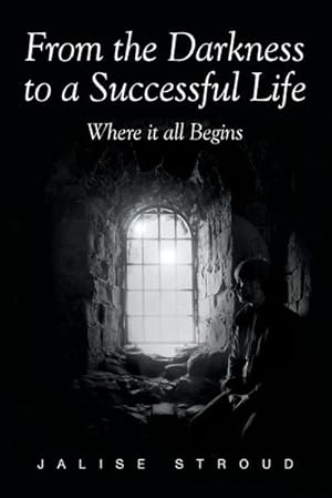 Imagen del vendedor de From the Darkness to a Successful Life Where it all Begins a la venta por AHA-BUCH GmbH