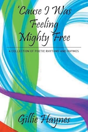 Immagine del venditore per Cause I Was Feeling Mighty Free : A Collection of Poetic Rhythms and Rhymes venduto da AHA-BUCH GmbH