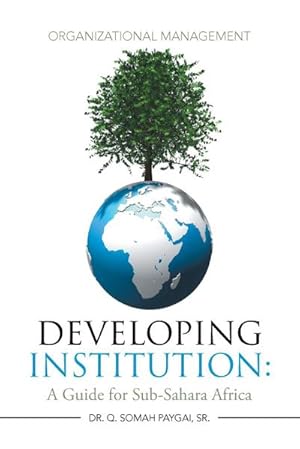 Bild des Verkufers fr Developing Institution : A Guide for Sub-Sahara Africa: Organizational Management zum Verkauf von AHA-BUCH GmbH