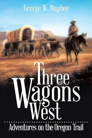 Seller image for Three Wagons West : Adventures on the Oregon Trail for sale by AHA-BUCH GmbH