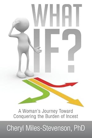 Bild des Verkufers fr What If? : A Woman's Journey Toward Conquering the Burden of Incest zum Verkauf von AHA-BUCH GmbH