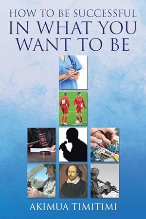 Seller image for HOW TO BE SUCCESSFUL IN WHAT YOU WANT TO BE for sale by AHA-BUCH GmbH